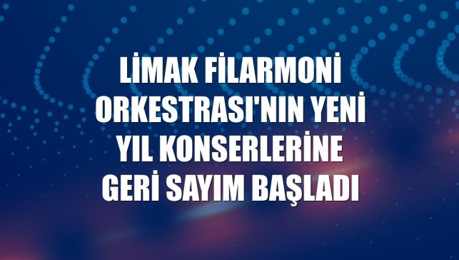 Limak Filarmoni Orkestrası'nın yeni yıl konserlerine geri sayım başladı