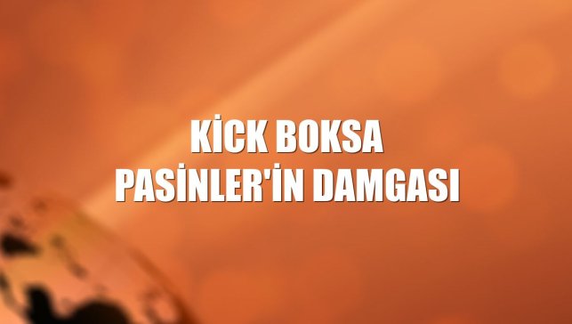 Kick Boksa Pasinler'in damgası