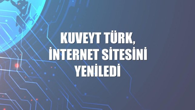 Kuveyt Türk, internet sitesini yeniledi