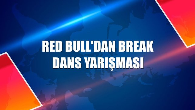 Red Bull'dan break dans yarışması