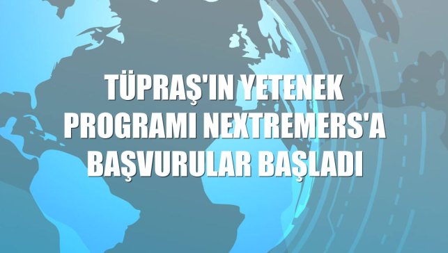 Tüpraş'ın yetenek programı Nextremers'a başvurular başladı