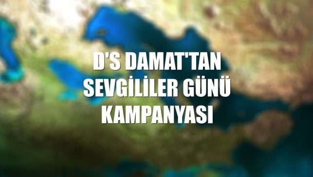D'S Damat'tan Sevgililer Günü kampanyası