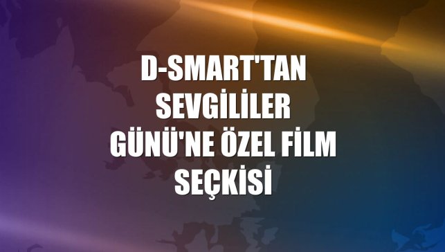 D-Smart'tan Sevgililer Günü'ne özel film seçkisi