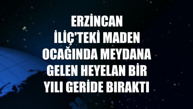 Erzincan İliç'teki maden ocağında meydana gelen heyelan bir yılı geride bıraktı