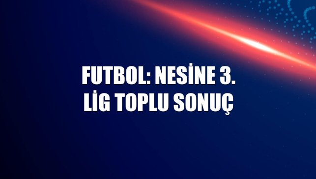 Futbol: Nesine 3. Lig toplu sonuç