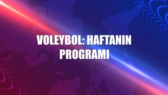 Voleybol: Haftanın programı
