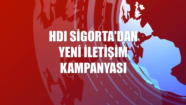 HDI Sigorta'dan yeni iletişim kampanyası