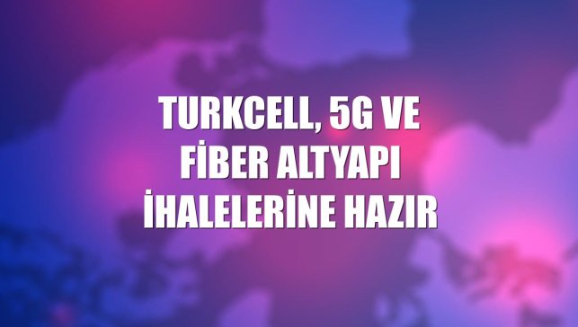Turkcell, 5G ve fiber altyapı ihalelerine hazır