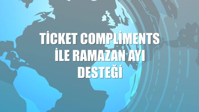 Ticket Compliments ile ramazan ayı desteği
