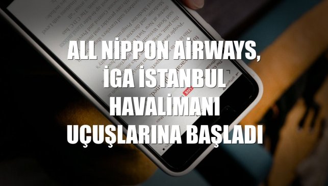 All Nippon Airways, İGA İstanbul Havalimanı uçuşlarına başladı
