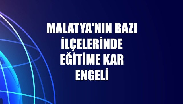 Malatya'nın bazı ilçelerinde eğitime kar engeli