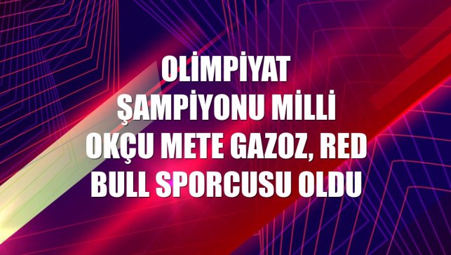 Olimpiyat şampiyonu milli okçu Mete Gazoz, Red Bull sporcusu oldu