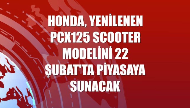 Honda, yenilenen PCX125 scooter modelini 22 Şubat'ta piyasaya sunacak