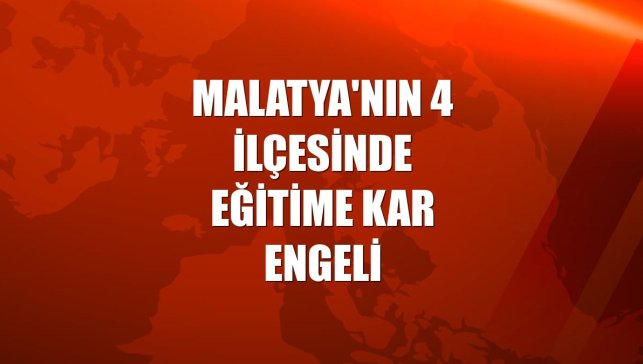 Malatya'nın 4 ilçesinde eğitime kar engeli