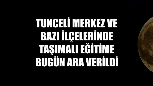 Tunceli merkez ve bazı ilçelerinde taşımalı eğitime bugün ara verildi