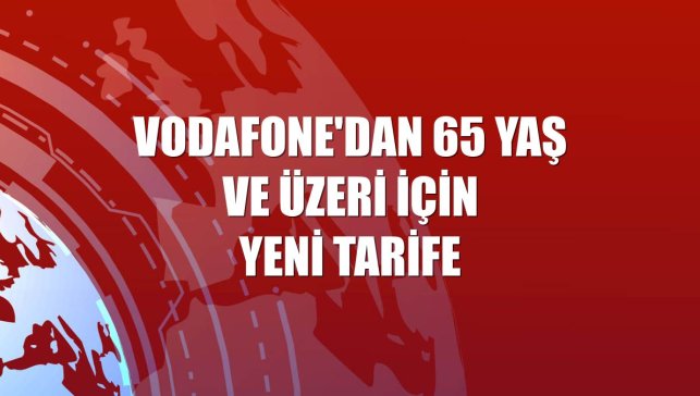 Vodafone'dan 65 yaş ve üzeri için yeni tarife