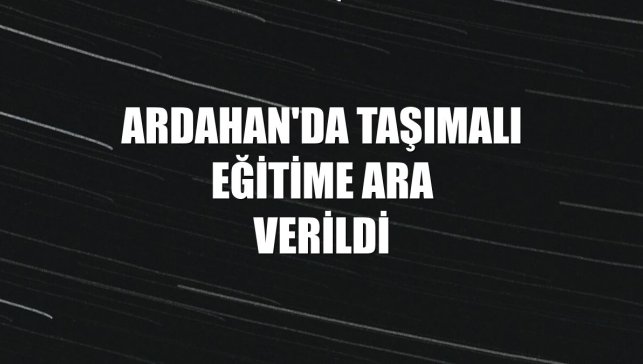 Ardahan'da taşımalı eğitime ara verildi