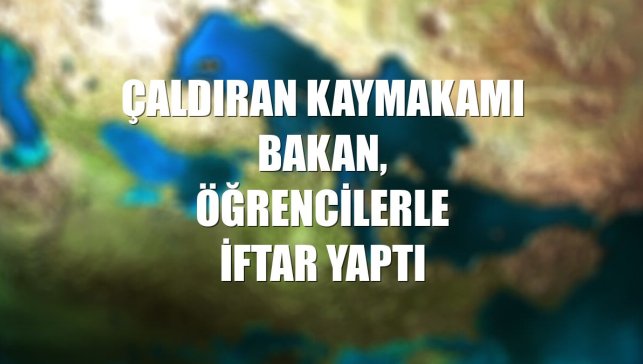 Çaldıran Kaymakamı Bakan, öğrencilerle iftar yaptı