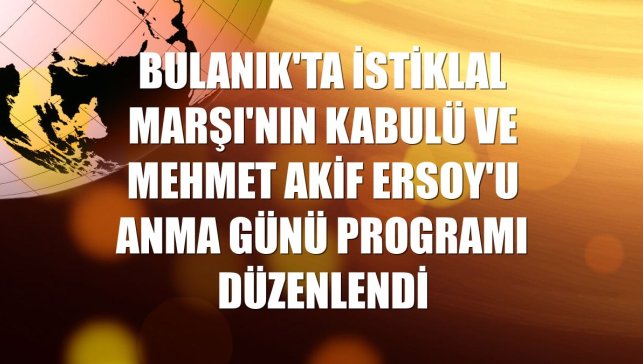 Bulanık'ta İstiklal Marşı'nın Kabulü ve Mehmet Akif Ersoy'u Anma Günü programı düzenlendi