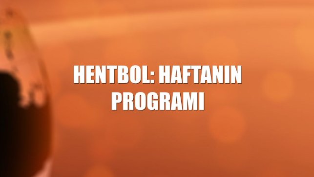 Hentbol: Haftanın programı