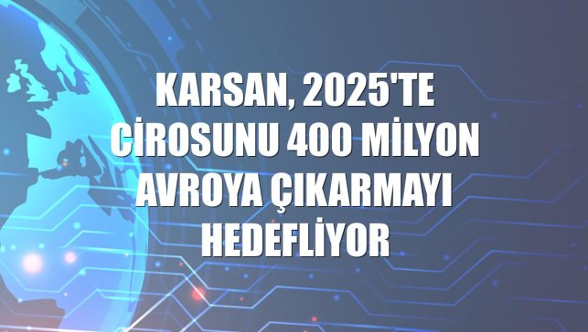 Karsan, 2025'te cirosunu 400 milyon avroya çıkarmayı hedefliyor