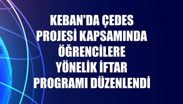 Keban'da ÇEDES Projesi kapsamında öğrencilere yönelik iftar programı düzenlendi