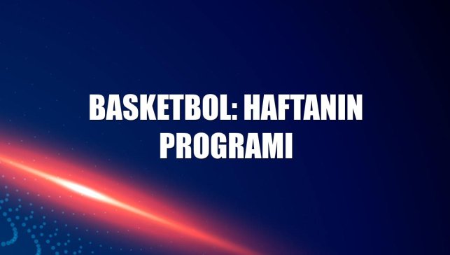 Basketbol: Haftanın programı