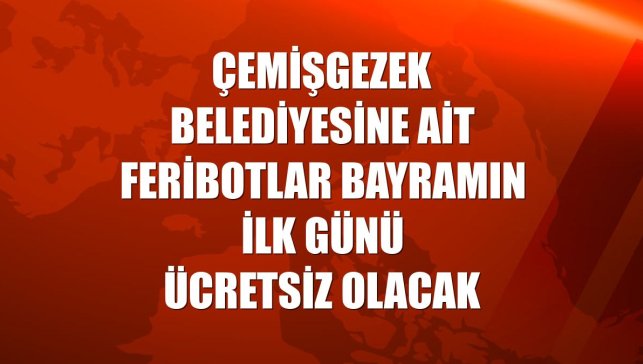 Çemişgezek Belediyesine ait feribotlar bayramın ilk günü ücretsiz olacak