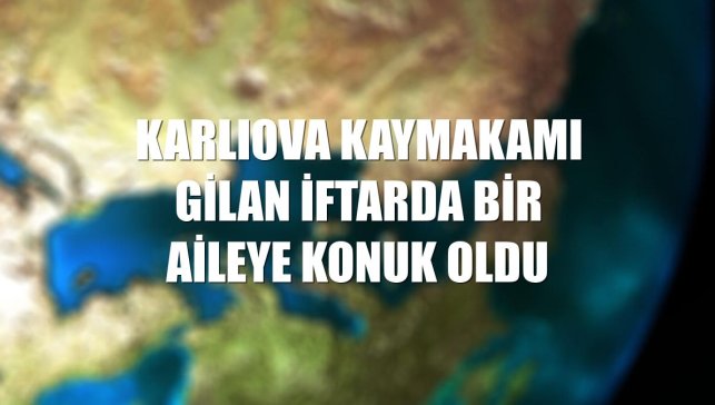 Karlıova Kaymakamı Gilan iftarda bir aileye konuk oldu