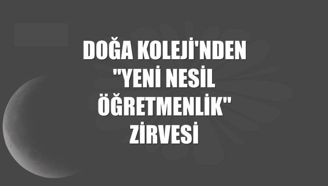 Doğa Koleji'nden "Yeni Nesil Öğretmenlik" zirvesi