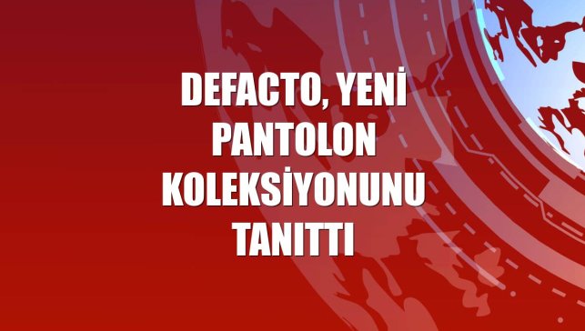 DeFacto, yeni pantolon koleksiyonunu tanıttı
