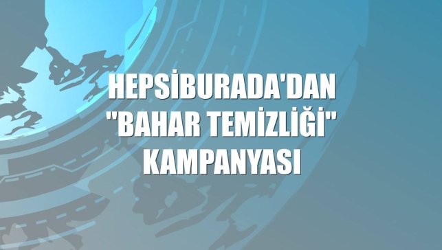 Hepsiburada'dan "Bahar Temizliği" kampanyası