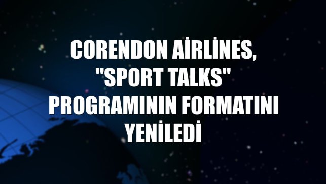 Corendon Airlines, "Sport Talks" programının formatını yeniledi