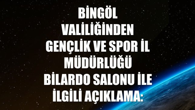 Bingöl Valiliğinden Gençlik ve Spor İl Müdürlüğü bilardo salonu ile ilgili açıklama: