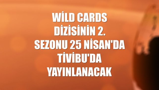 Wild Cards dizisinin 2. sezonu 25 Nisan'da Tivibu'da yayınlanacak