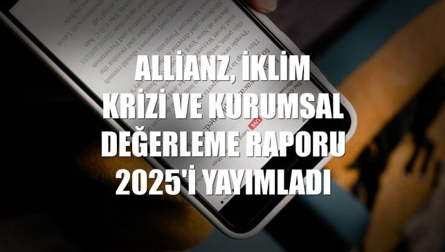 Allianz, İklim Krizi ve Kurumsal Değerleme Raporu 2025'i yayımladı