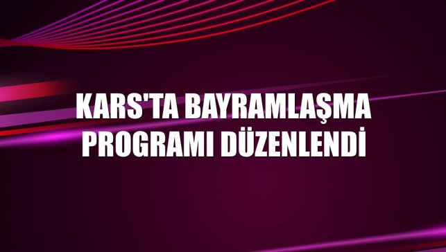 Kars'ta bayramlaşma programı düzenlendi