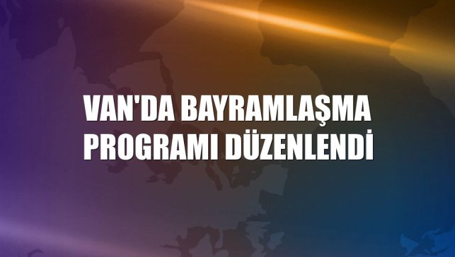 Van'da bayramlaşma programı düzenlendi