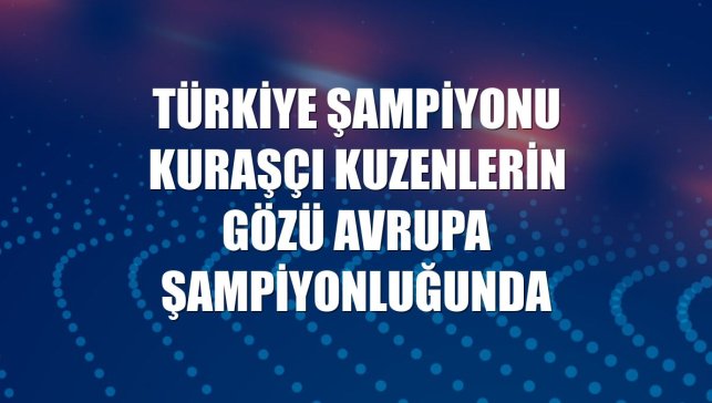 Türkiye şampiyonu kuraşçı kuzenlerin gözü Avrupa şampiyonluğunda