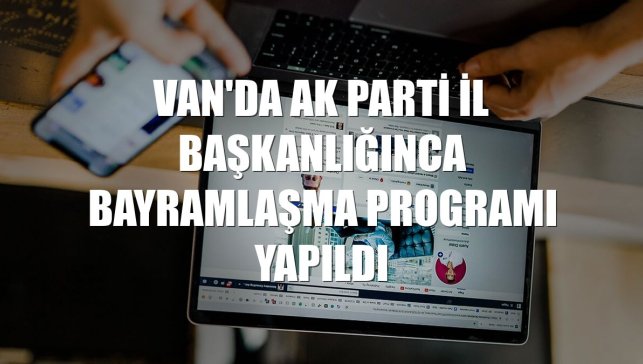 Van'da AK Parti İl Başkanlığınca bayramlaşma programı yapıldı