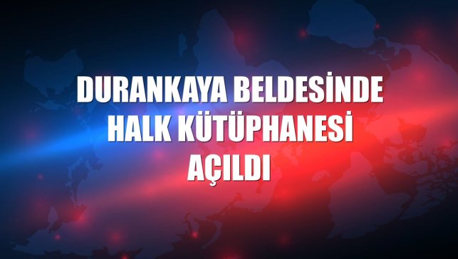Durankaya beldesinde Halk Kütüphanesi açıldı