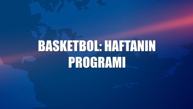 Basketbol: Haftanın programı