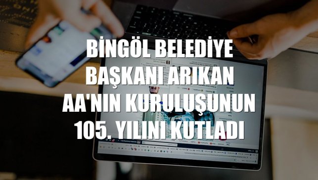Bingöl Belediye Başkanı Arıkan AA'nın kuruluşunun 105. yılını kutladı