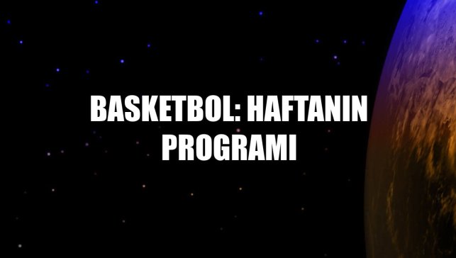 Basketbol: Haftanın programı