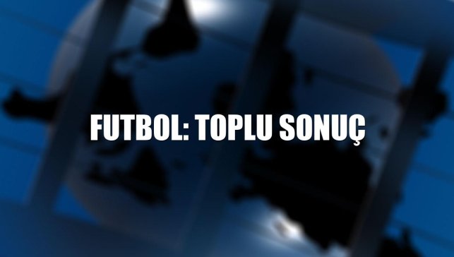 Futbol: Toplu sonuç