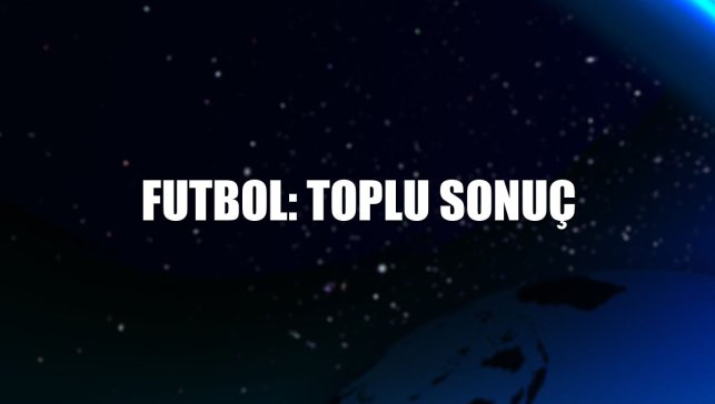 Futbol: Toplu sonuç