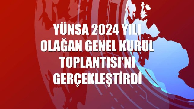 Yünsa 2024 Yılı Olağan Genel Kurul Toplantısı'nı gerçekleştirdi