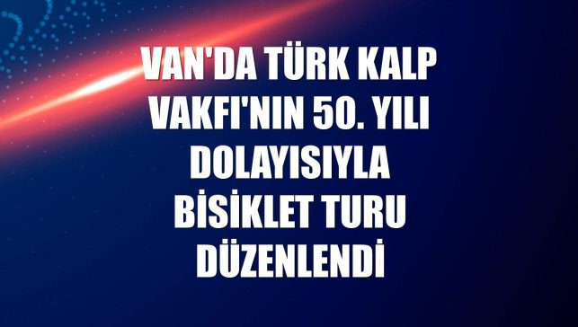 Van'da Türk Kalp Vakfı'nın 50. yılı dolayısıyla bisiklet turu düzenlendi