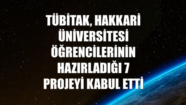 TÜBİTAK, Hakkari Üniversitesi öğrencilerinin hazırladığı 7 projeyi kabul etti
