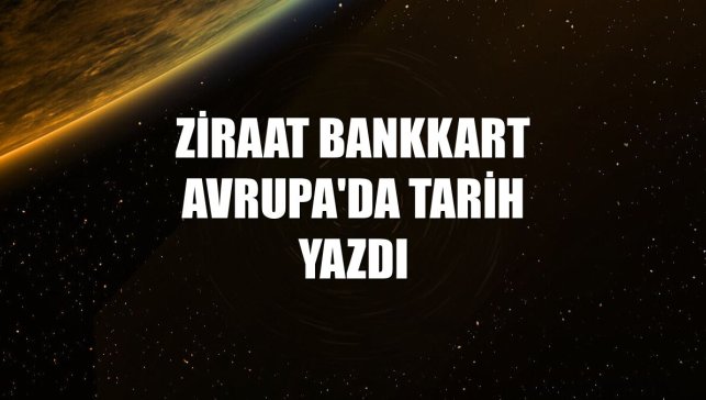Ziraat Bankkart Avrupa'da tarih yazdı